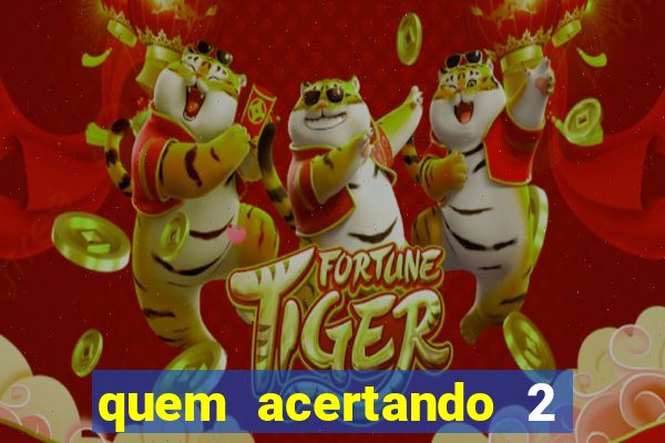 quem acertando 2 numeros mega sena ganha